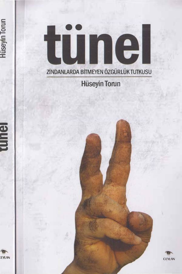 Tunel Zindanlarda Bitmeyen Ozgurluk Tutkusu- Huseyin Torun kapağı