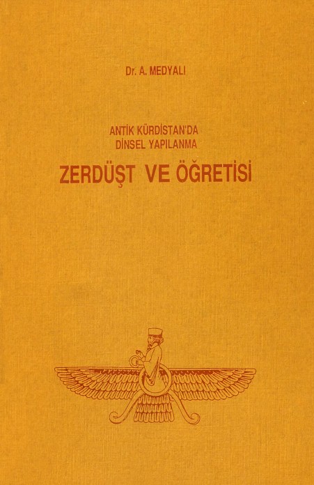 A. Medyalı Antik Kürdistanda Dinsel Yapılanma ve Zerdüşt Öğretisi kapağı